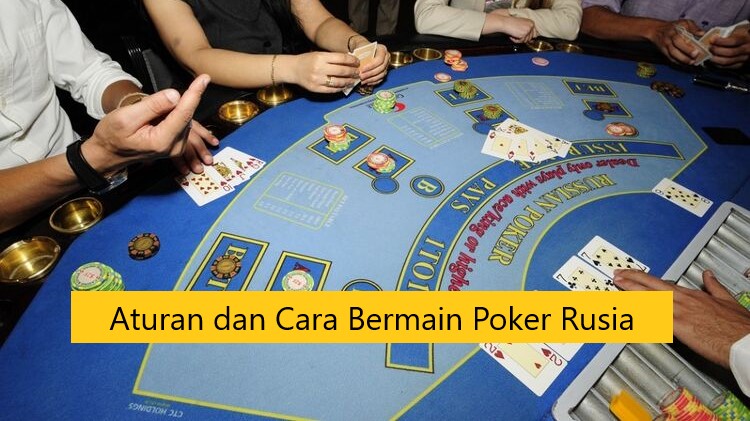 Aturan dan Cara Bermain Poker Rusia